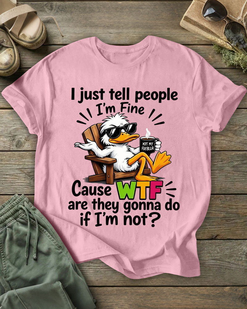 I just tell people I'm Fine 100% Cotton Crew Neck Short Sleeve Tshirt