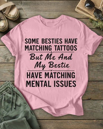 But Me And My Bestie HAVE MATCHING MENTAL ISSUES 100% Cotton Crew Neck Short Sleeve Tshirt