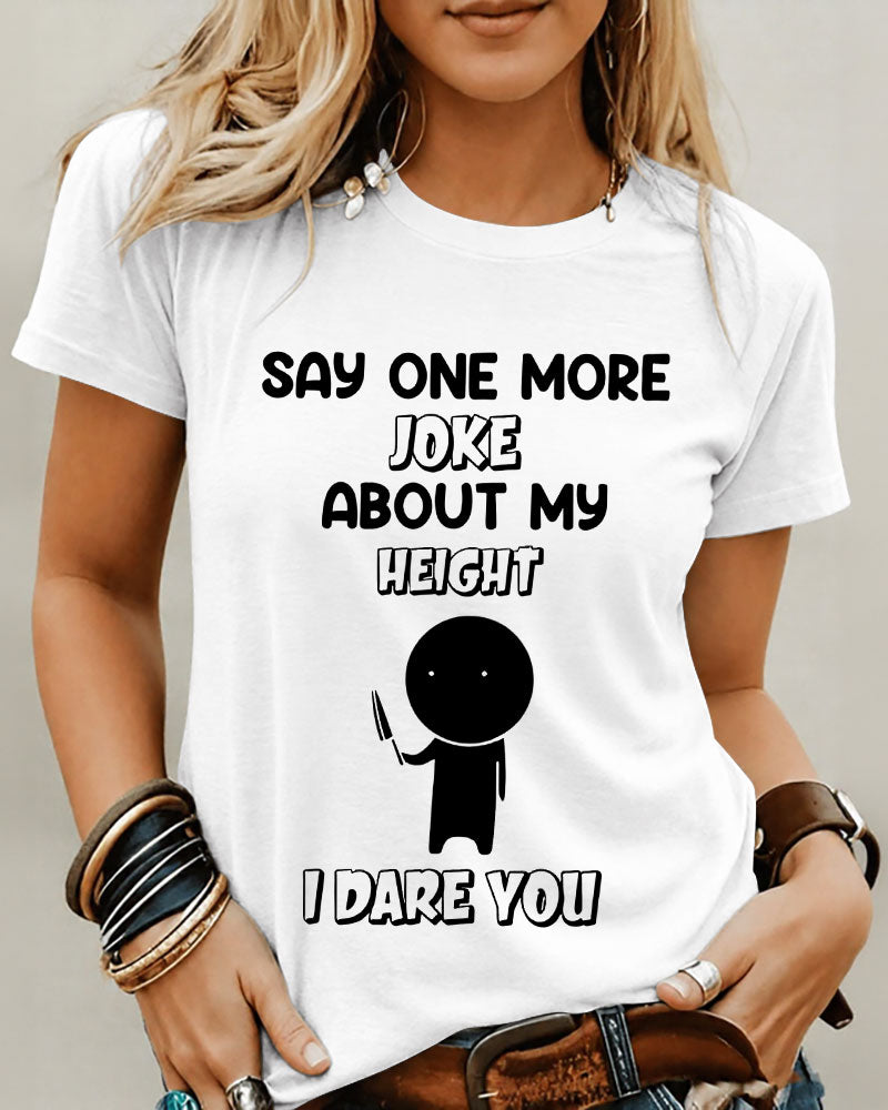 I Dare You Say One More Joke About My Height 100% Cotton Crew Neck Short Sleeve Tshirt