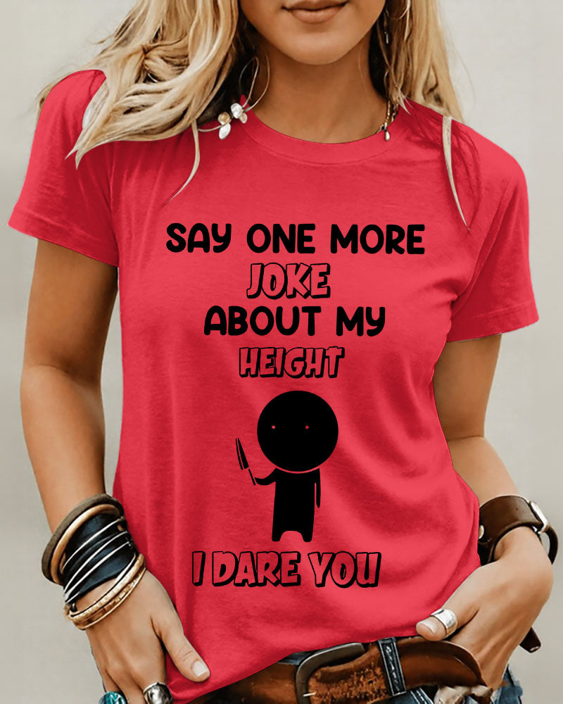 I Dare You Say One More Joke About My Height 100% Cotton Crew Neck Short Sleeve Tshirt