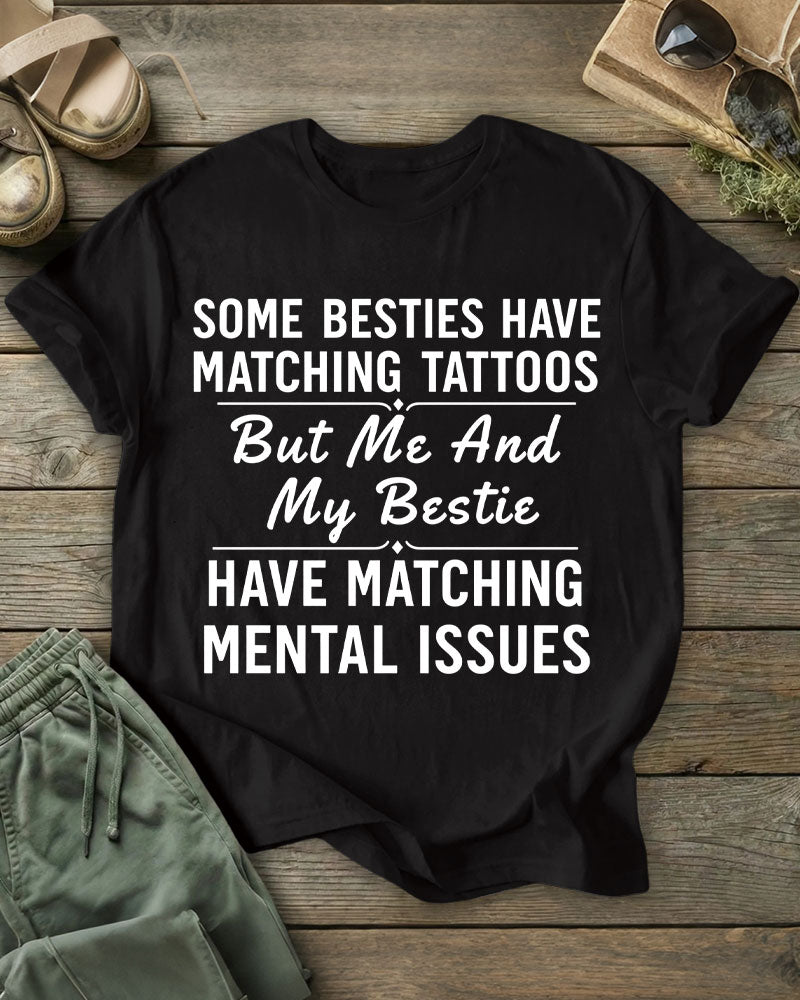 But Me And My Bestie HAVE MATCHING MENTAL ISSUES 100% Cotton Crew Neck Short Sleeve Tshirt