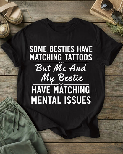 But Me And My Bestie HAVE MATCHING MENTAL ISSUES 100% Cotton Crew Neck Short Sleeve Tshirt
