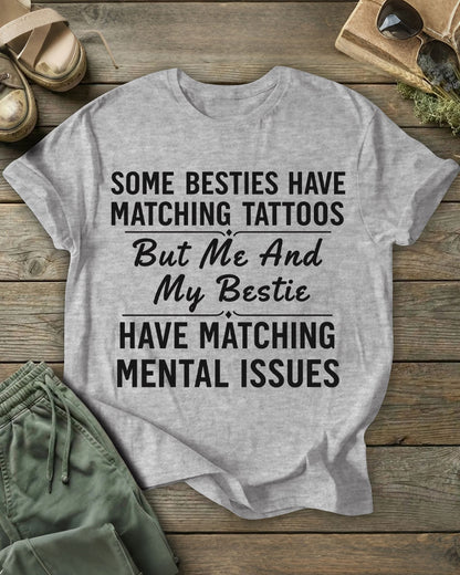 But Me And My Bestie HAVE MATCHING MENTAL ISSUES 100% Cotton Crew Neck Short Sleeve Tshirt