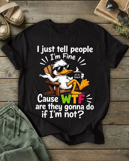 I just tell people I'm Fine 100% Cotton Crew Neck Short Sleeve Tshirt