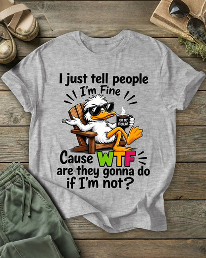 I just tell people I'm Fine 100% Cotton Crew Neck Short Sleeve Tshirt