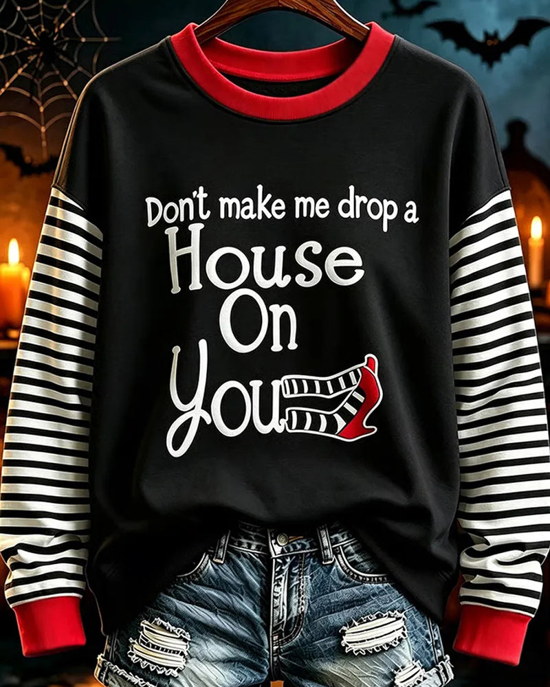 Women's Halloween Don't Make Me Drop A House On You Print Casual Sweatshirt