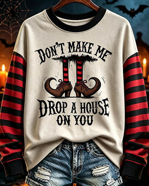 Don’t Make Me Drop A House On You Halloween Sweatshirt