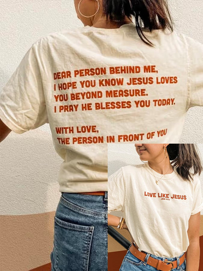 Women's Dear Person Behind Me, Love Like Jesus T-shirt
