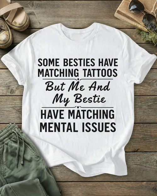 But Me And My Bestie HAVE MATCHING MENTAL ISSUES 100% Cotton Crew Neck Short Sleeve Tshirt