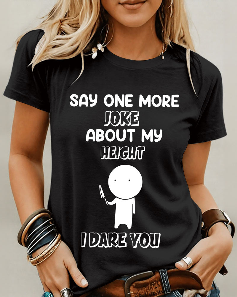 I Dare You Say One More Joke About My Height 100% Cotton Crew Neck Short Sleeve Tshirt