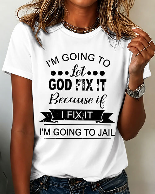 100% Cotton I Am Going To Let God Fix It Crew Neck Short Sleeve Tshirt