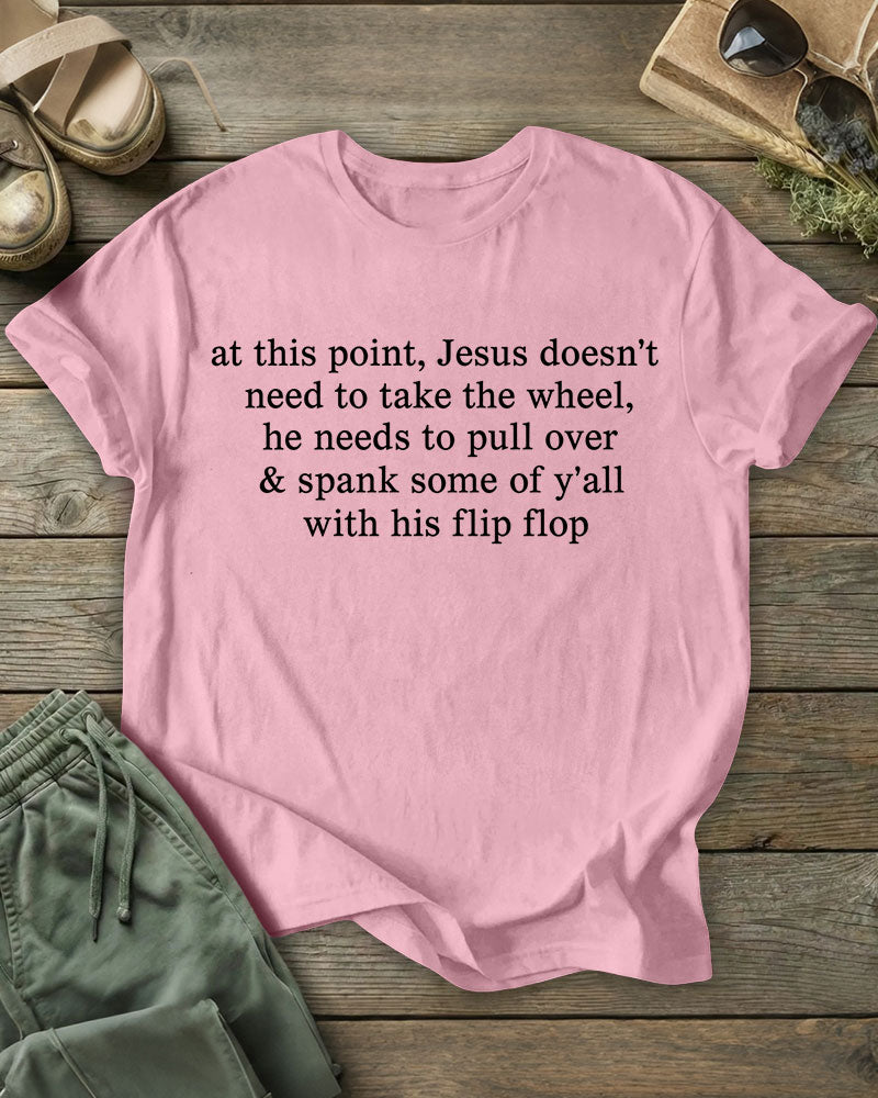 Jesus Doesn’t Need To Take The Wheel, He Needs To Pull Over 100% Cotton Crew Neck Short Sleeve Tshirt