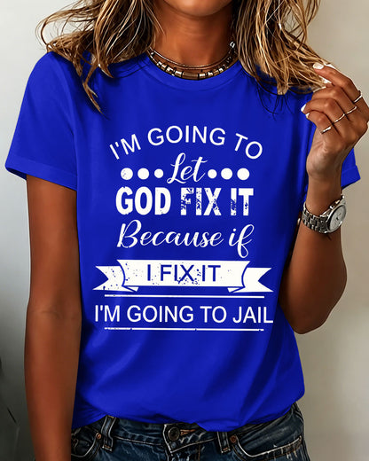 100% Cotton I Am Going To Let God Fix It Crew Neck Short Sleeve Tshirt