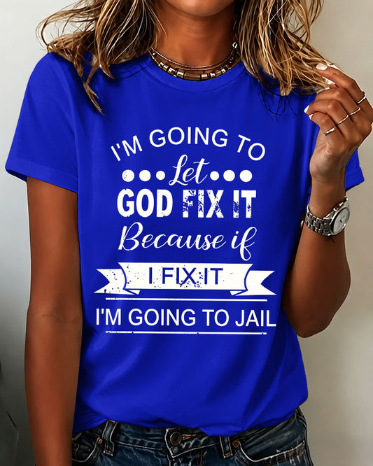 100% Cotton I Am Going To Let God Fix It Crew Neck Short Sleeve Tshirt