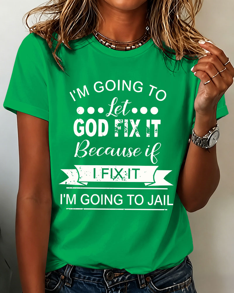 100% Cotton I Am Going To Let God Fix It Crew Neck Short Sleeve Tshirt
