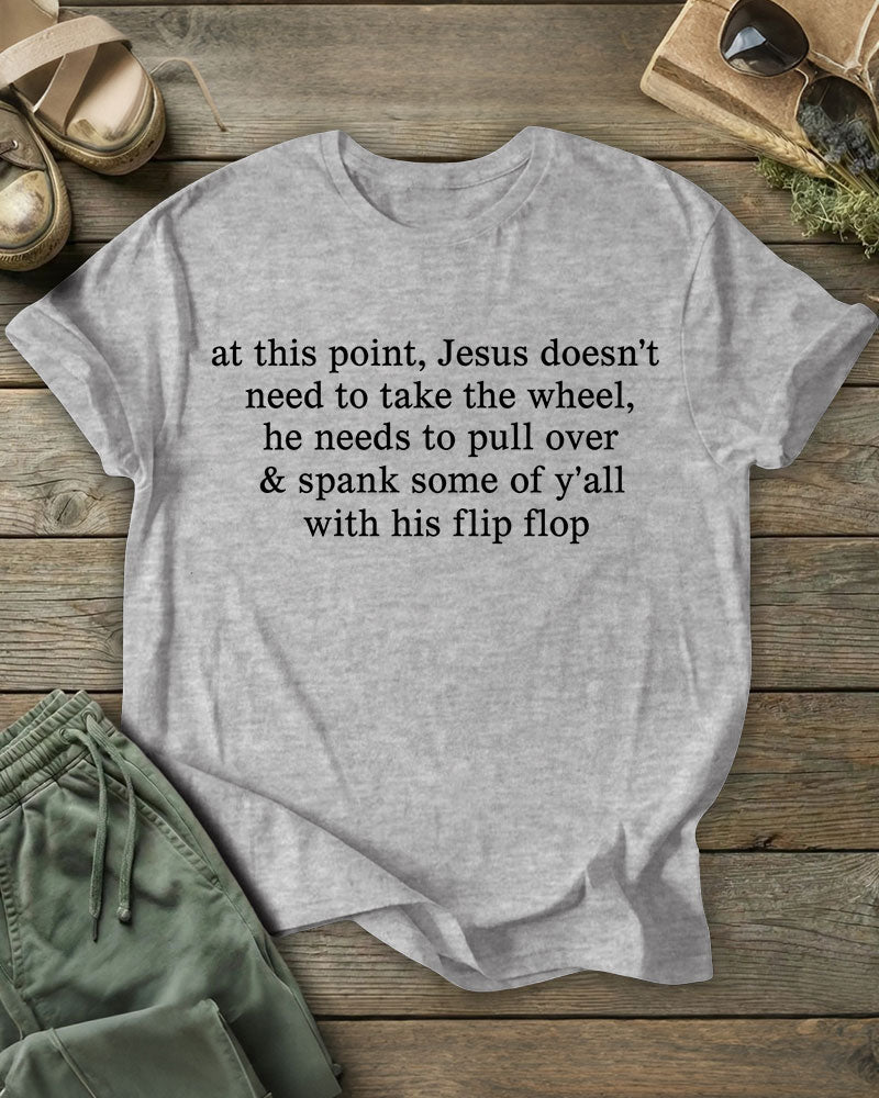 Jesus Doesn’t Need To Take The Wheel, He Needs To Pull Over 100% Cotton Crew Neck Short Sleeve Tshirt