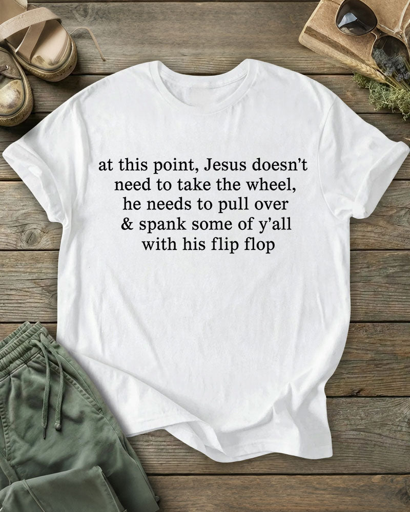 Jesus Doesn’t Need To Take The Wheel, He Needs To Pull Over 100% Cotton Crew Neck Short Sleeve Tshirt