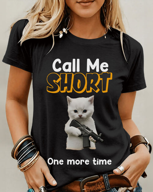 Call Me SHORT One More Time 100% Cotton Crew Neck Short Sleeve Tshirt