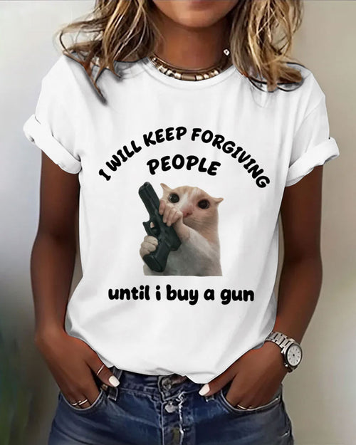 I Will Keep Forgiving People Until I Buy A Gun 100% Cotton Crew Neck Short Sleeve Tshirt