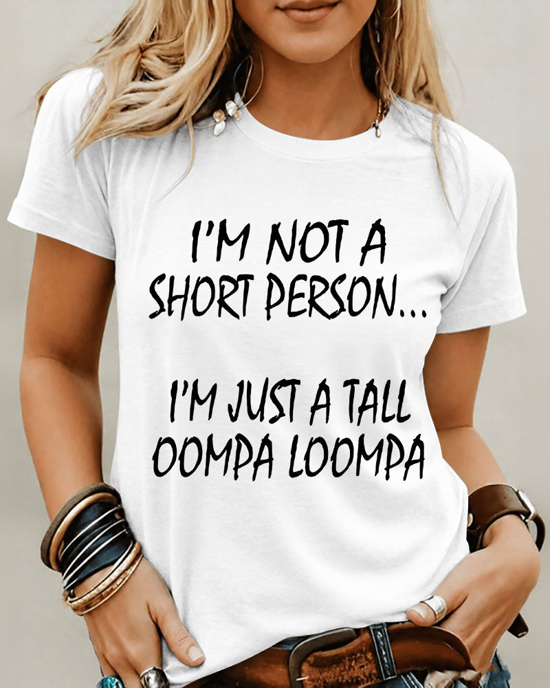 I’M Not A Short Person…I’M Just A Tall Oompa Loompa 100% Cotton Crew Neck Short Sleeve Tshirt