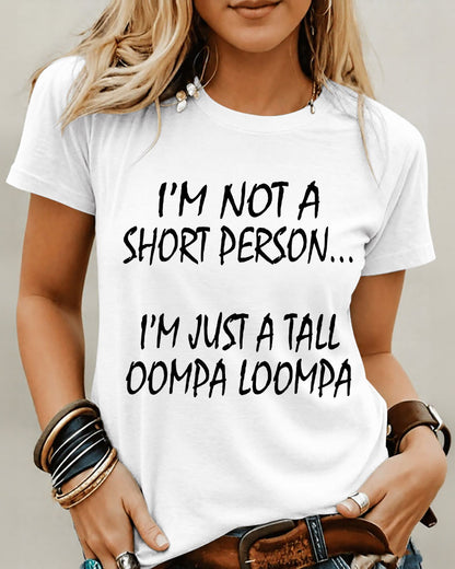 I’M Not A Short Person…I’M Just A Tall Oompa Loompa 100% Cotton Crew Neck Short Sleeve Tshirt