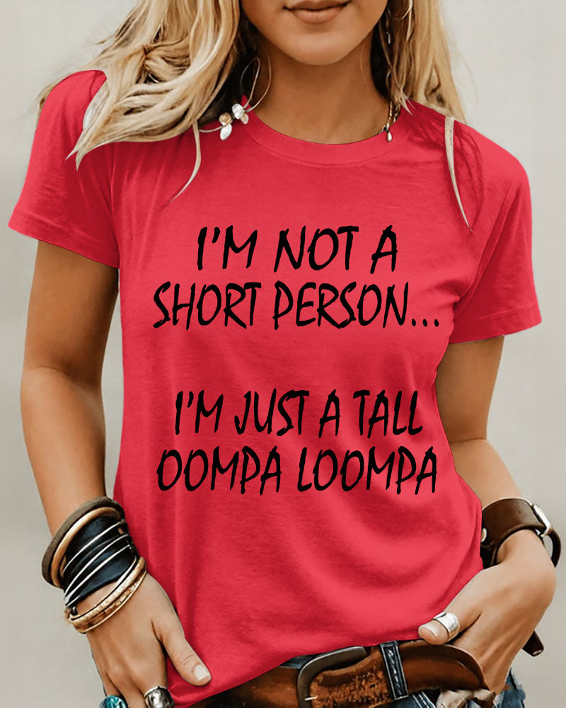 I’M Not A Short Person…I’M Just A Tall Oompa Loompa 100% Cotton Crew Neck Short Sleeve Tshirt