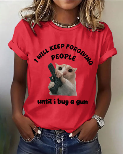 I Will Keep Forgiving People Until I Buy A Gun 100% Cotton Crew Neck Short Sleeve Tshirt