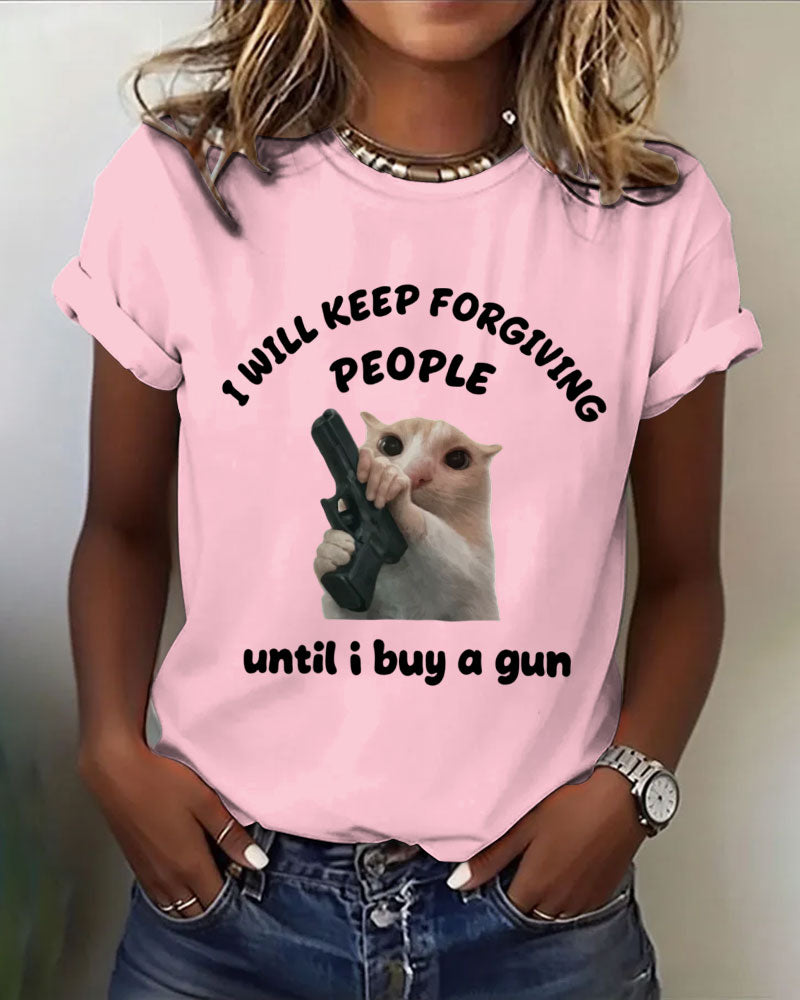 I Will Keep Forgiving People Until I Buy A Gun 100% Cotton Crew Neck Short Sleeve Tshirt