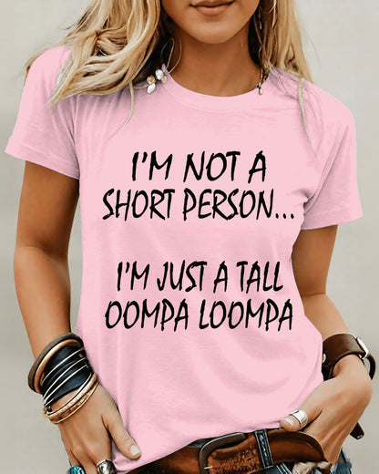 I’M Not A Short Person…I’M Just A Tall Oompa Loompa 100% Cotton Crew Neck Short Sleeve Tshirt
