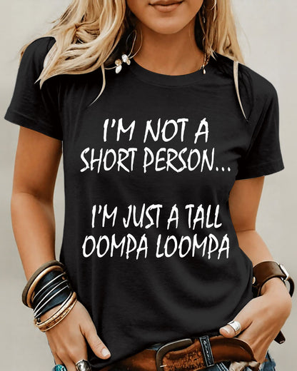 I’M Not A Short Person…I’M Just A Tall Oompa Loompa 100% Cotton Crew Neck Short Sleeve Tshirt