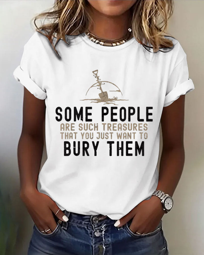 Some People Are Such Treasures That You Just Want To Bury Them 100% Cotton Crew Neck Short Sleeve Tshirt