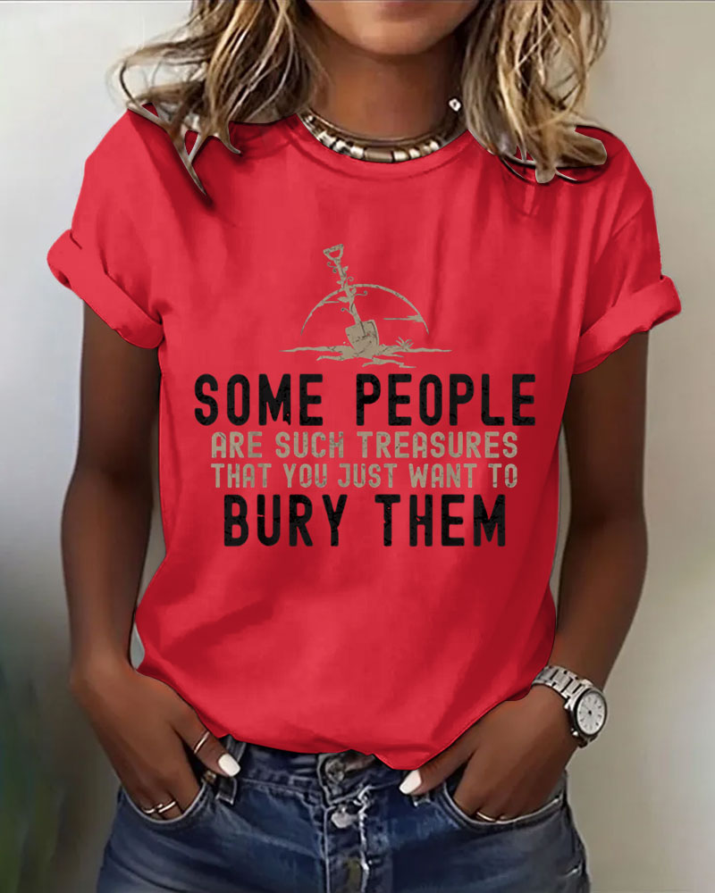 Some People Are Such Treasures That You Just Want To Bury Them 100% Cotton Crew Neck Short Sleeve Tshirt
