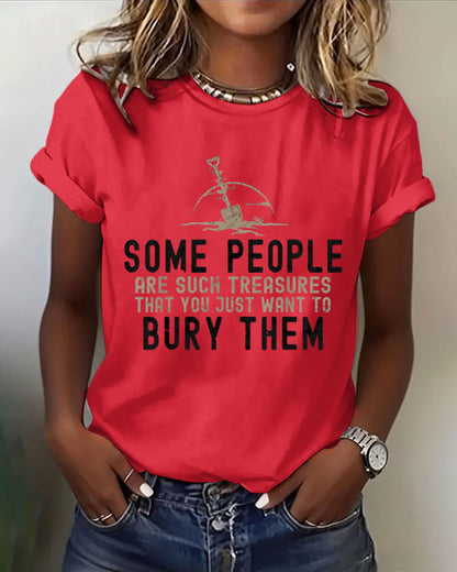 Some People Are Such Treasures That You Just Want To Bury Them 100% Cotton Crew Neck Short Sleeve Tshirt