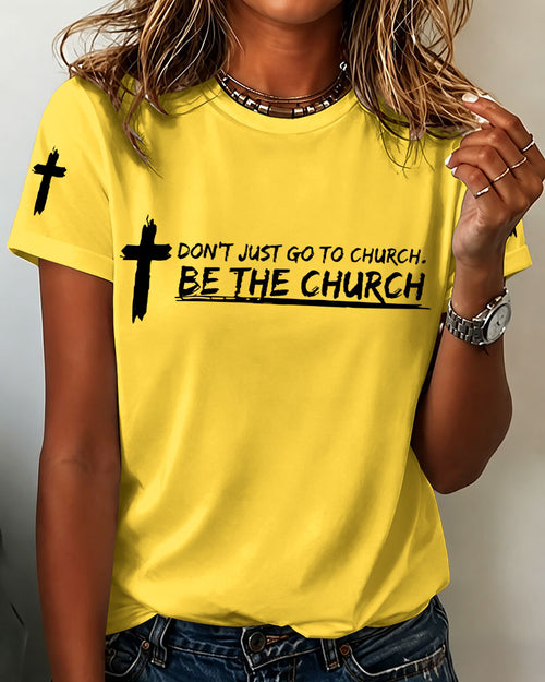 100% Cotton DON'T JUST GO TO CHURCH. BE THE CHURCH Crew Neck Short Sleeve Tshirt