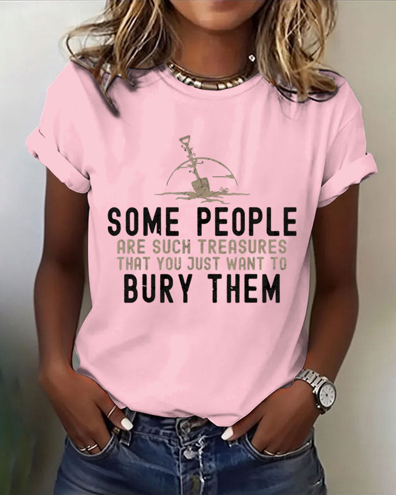 Some People Are Such Treasures That You Just Want To Bury Them 100% Cotton Crew Neck Short Sleeve Tshirt