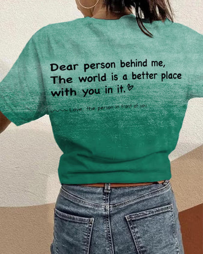 Women's Dear Person Behind Me,The World Is A Better Place With You In It Casual Tee