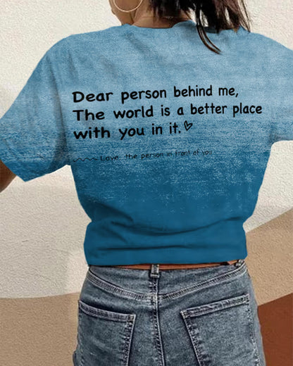 Women's Dear Person Behind Me,The World Is A Better Place With You In It Casual Tee