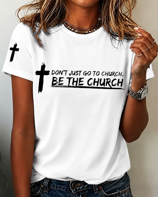 100% Cotton DON'T JUST GO TO CHURCH. BE THE CHURCH Crew Neck Short Sleeve Tshirt
