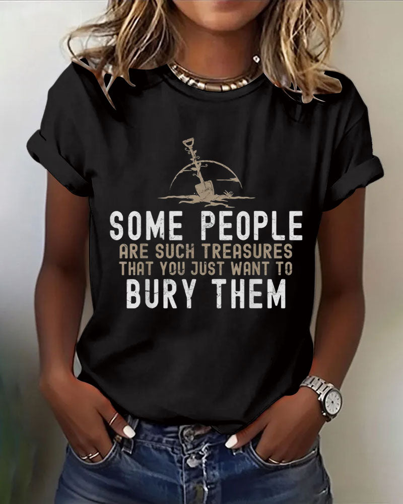 Some People Are Such Treasures That You Just Want To Bury Them 100% Cotton Crew Neck Short Sleeve Tshirt