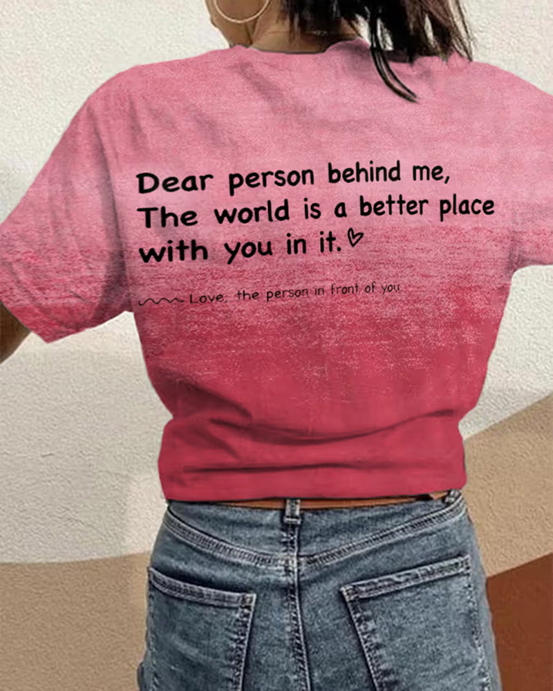 Women's Dear Person Behind Me,The World Is A Better Place With You In It Casual Tee