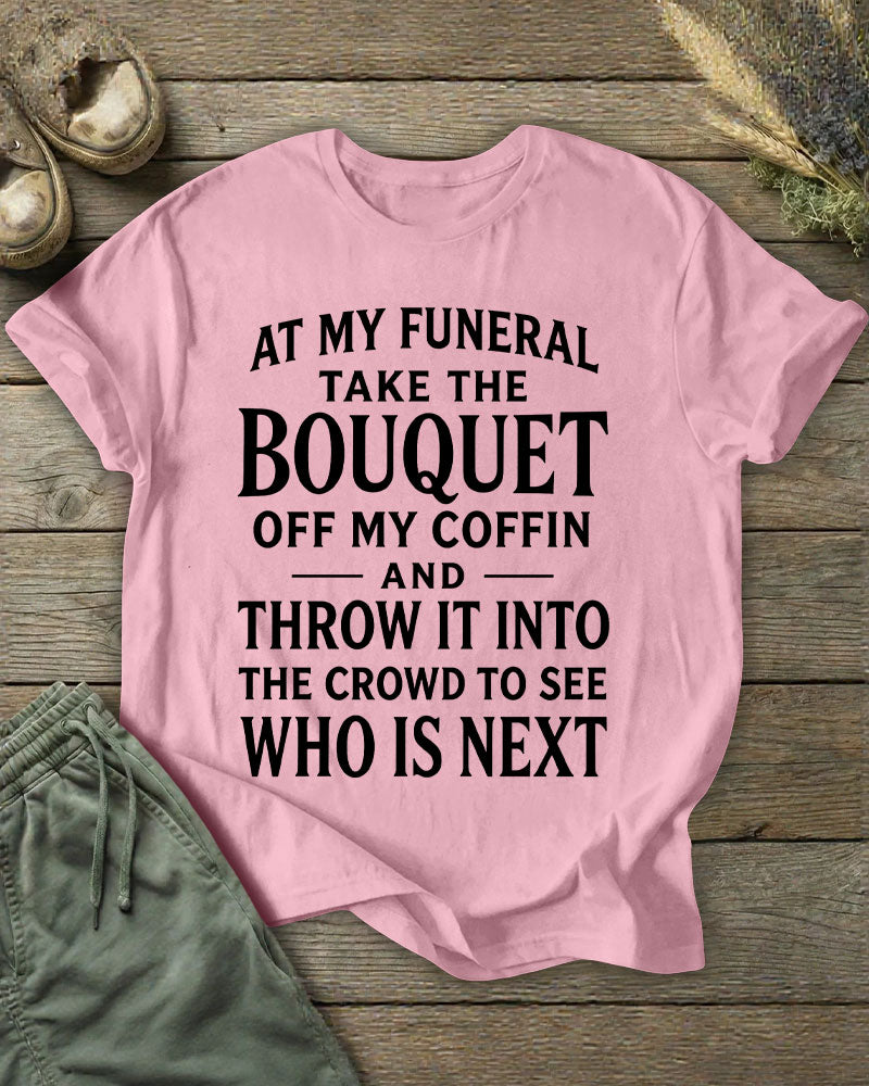 Funeral Flower Throwing Who's Next Dark Humor Slogan Printed T-shirt
