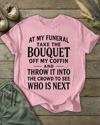 Funeral Flower Throwing Who's Next Dark Humor Slogan Printed T-shirt