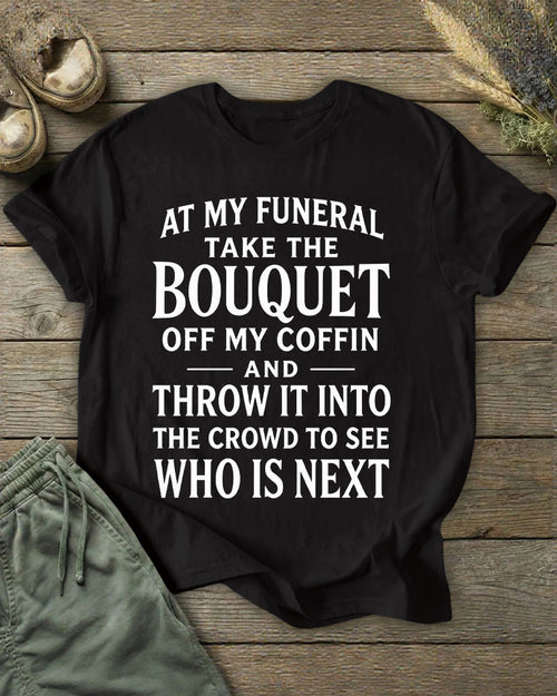 Funeral Flower Throwing Who's Next Dark Humor Slogan Printed T-shirt