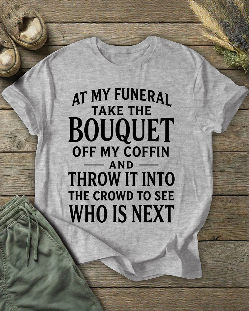 Funeral Flower Throwing Who's Next Dark Humor Slogan Printed T-shirt