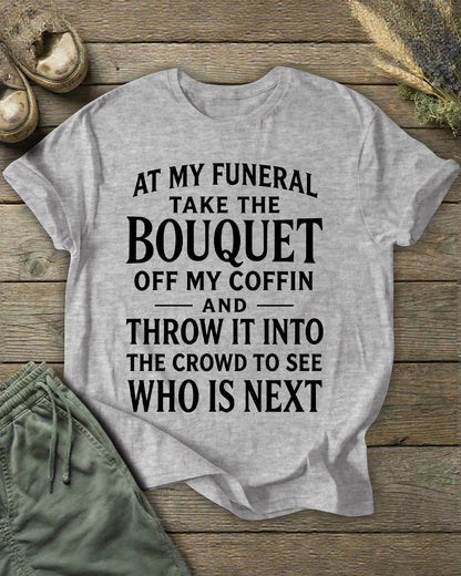 Funeral Flower Throwing Who's Next Dark Humor Slogan Printed T-shirt