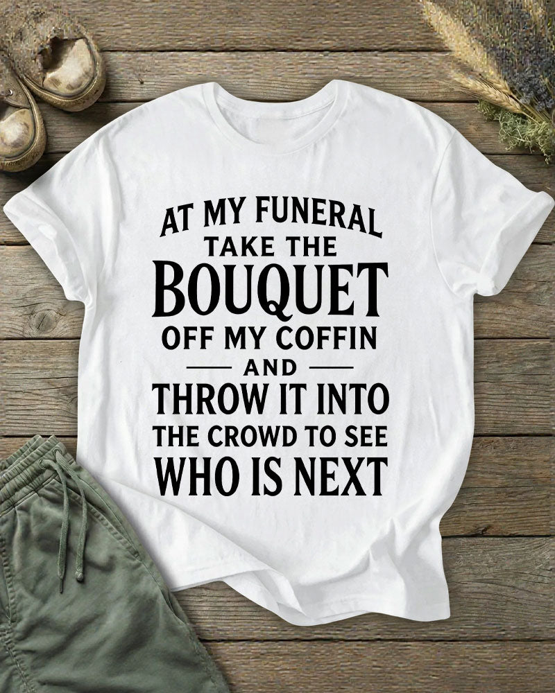 Funeral Flower Throwing Who's Next Dark Humor Slogan Printed T-shirt