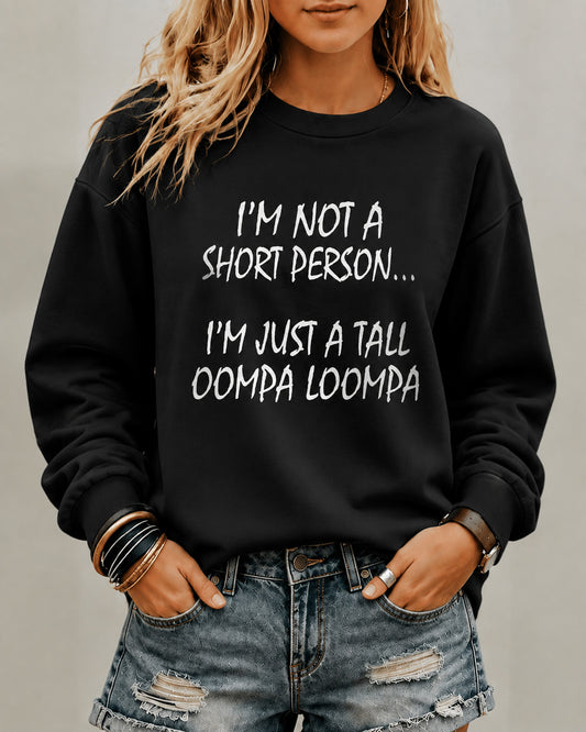 Women's I’M Not A Short Person…I’M Just A Tall Oompa Loompa Round Neck Sweatshirt