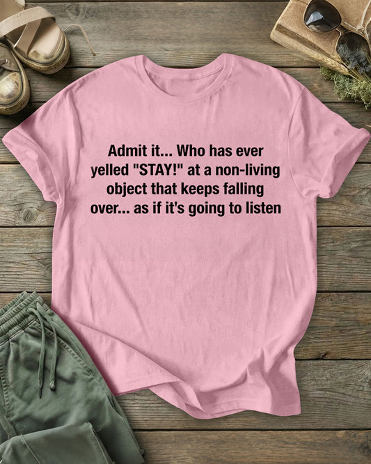 Admit it... Who has ever yelled "STAY!" 100% Cotton Crew Neck Short Sleeve Tshirt