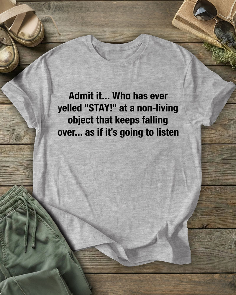 Admit it... Who has ever yelled "STAY!" 100% Cotton Crew Neck Short Sleeve Tshirt