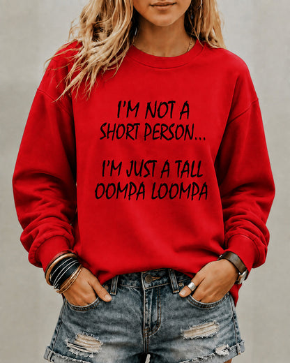 Women's I’M Not A Short Person…I’M Just A Tall Oompa Loompa Round Neck Sweatshirt